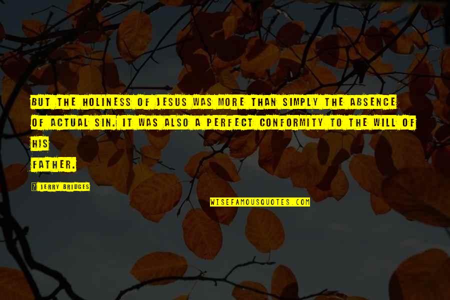 Your Sin Will Quotes By Jerry Bridges: But the holiness of Jesus was more than Your Sin Will Quotes By Jerry Bridges: But the holiness of Jesus was more than