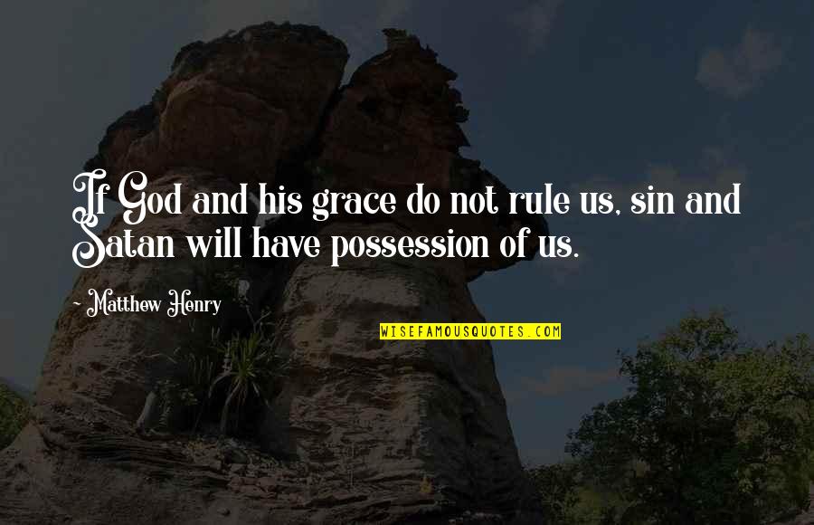 Your Sin Will Quotes By Matthew Henry: If God and his grace do not rule