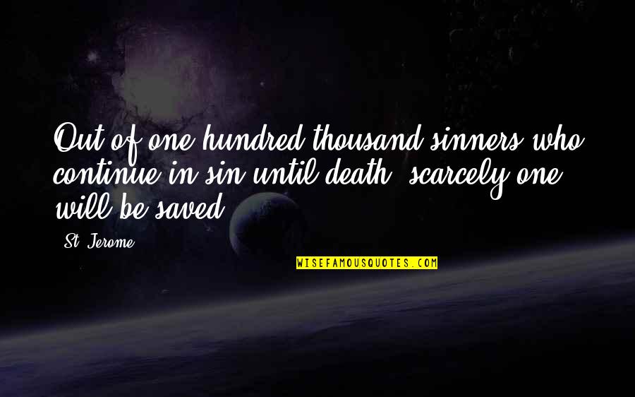 Your Sin Will Quotes By St. Jerome: Out of one hundred thousand sinners who continue Your Sin Will Quotes By St. Jerome: Out of one hundred thousand sinners who continue