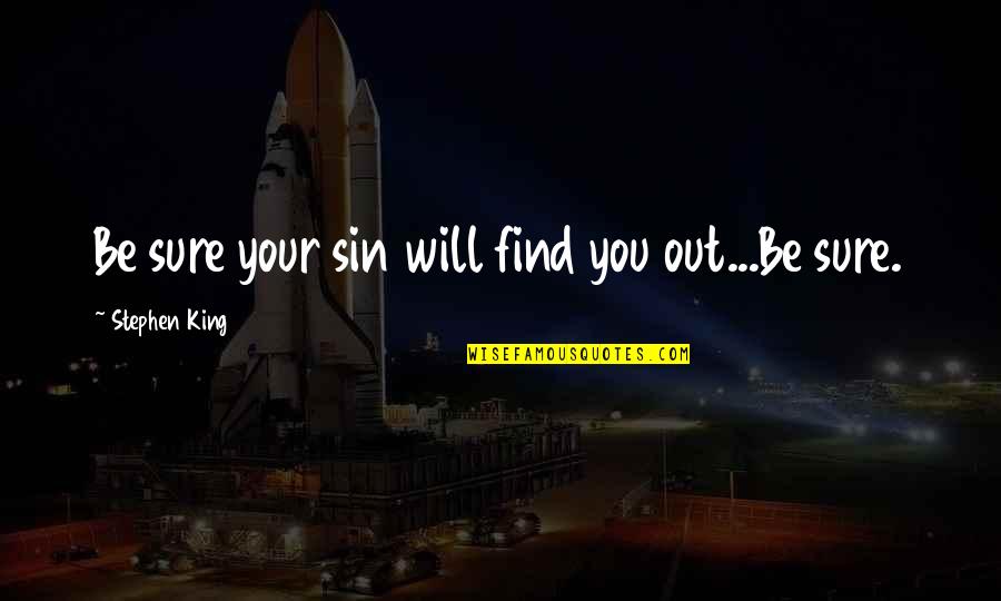 Your Sin Will Quotes By Stephen King: Be sure your sin will find you out...Be