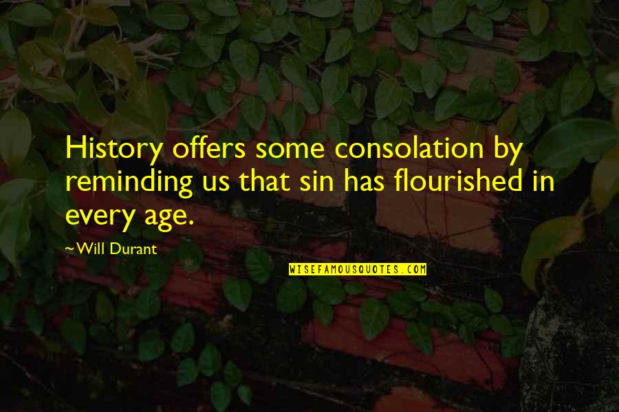 Your Sin Will Quotes By Will Durant: History offers some consolation by reminding us that