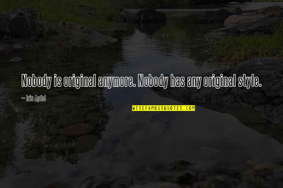 Your Sister Always Being There For You Quotes By Iris Apfel: Nobody is original anymore. Nobody has any original