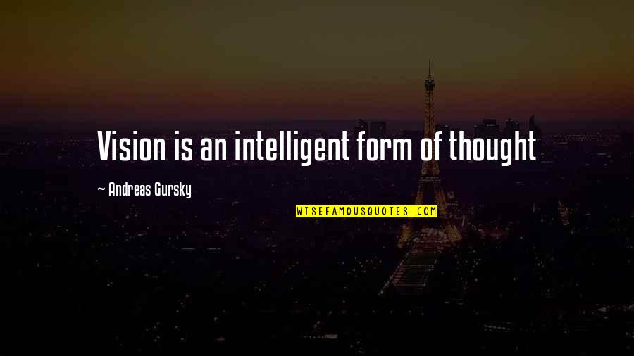Your Sister's Birthday Quotes By Andreas Gursky: Vision is an intelligent form of thought