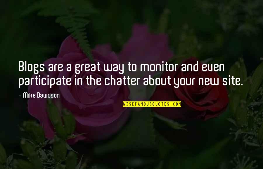 Your Site Quotes By Mike Davidson: Blogs are a great way to monitor and Your Site Quotes By Mike Davidson: Blogs are a great way to monitor and