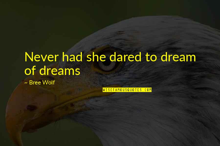 Your Smile Brightens My Day Quotes By Bree Wolf: Never had she dared to dream of dreams