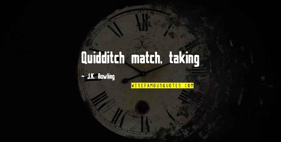 Your Smile Brightens My Day Quotes By J.K. Rowling: Quidditch match, taking