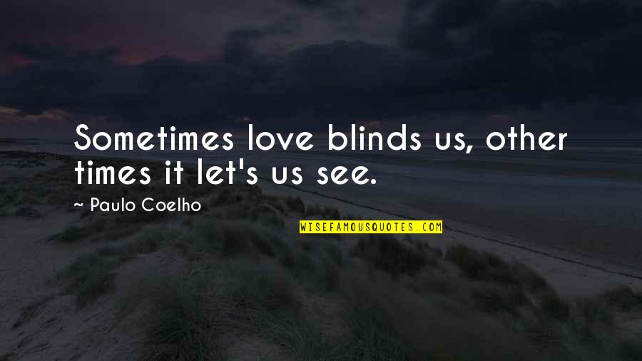 Your Smile Brightens My Day Quotes By Paulo Coelho: Sometimes love blinds us, other times it let's