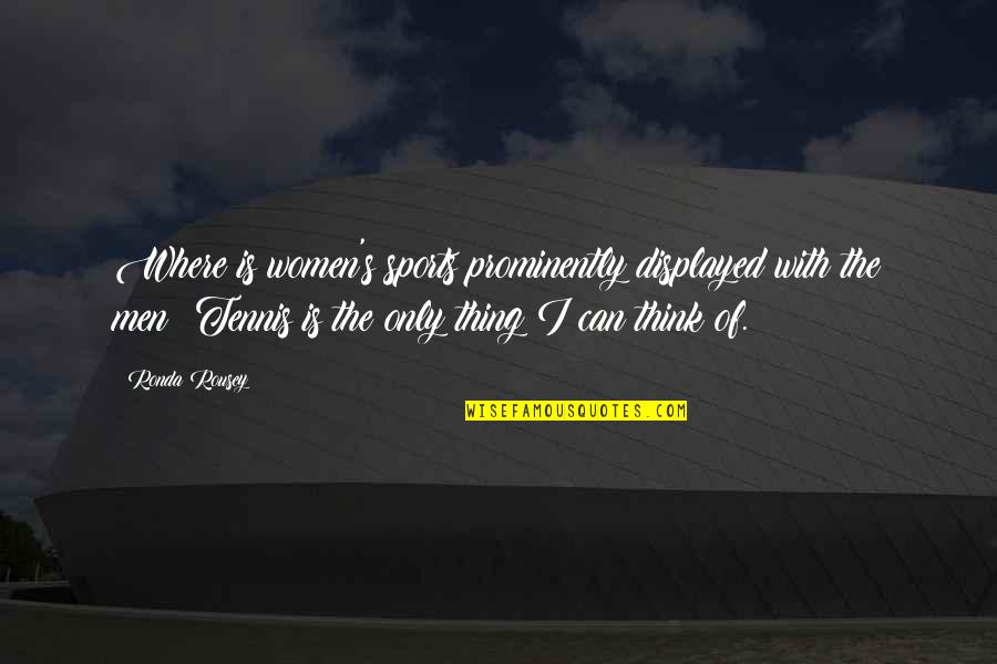Your Smile Brightens My Day Quotes By Ronda Rousey: Where is women's sports prominently displayed with the Your Smile Brightens My Day Quotes By Ronda Rousey: Where is women's sports prominently displayed with the