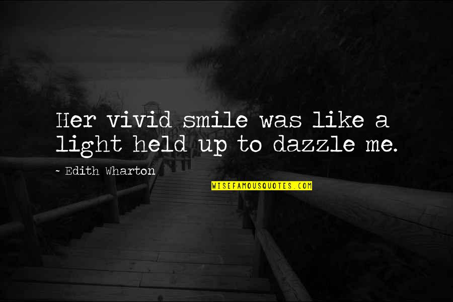 Your Smile Is Like A Quotes By Edith Wharton: Her vivid smile was like a light held