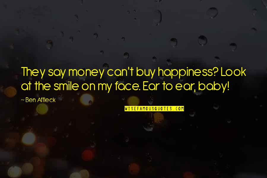 Your Smile Looks Quotes By Ben Affleck: They say money can't buy happiness? Look at