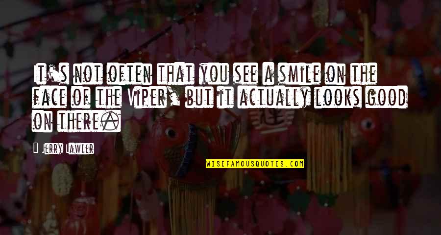 Your Smile Looks Quotes By Jerry Lawler: It's not often that you see a smile