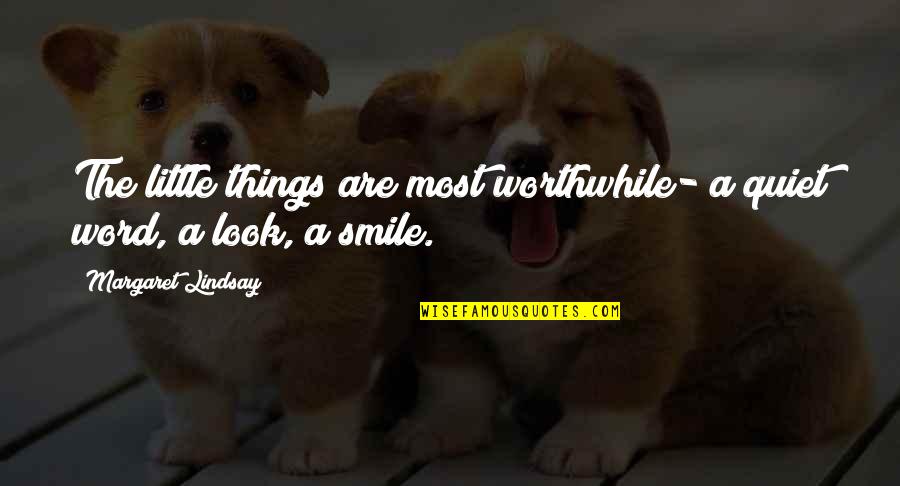 Your Smile Looks Quotes By Margaret Lindsay: The little things are most worthwhile- a quiet