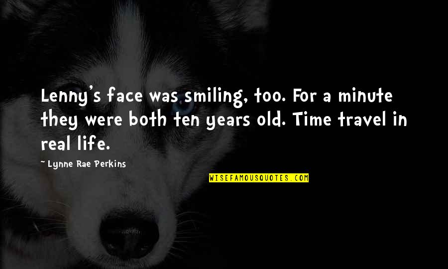 Your Smiling Face Quotes By Lynne Rae Perkins: Lenny's face was smiling, too. For a minute