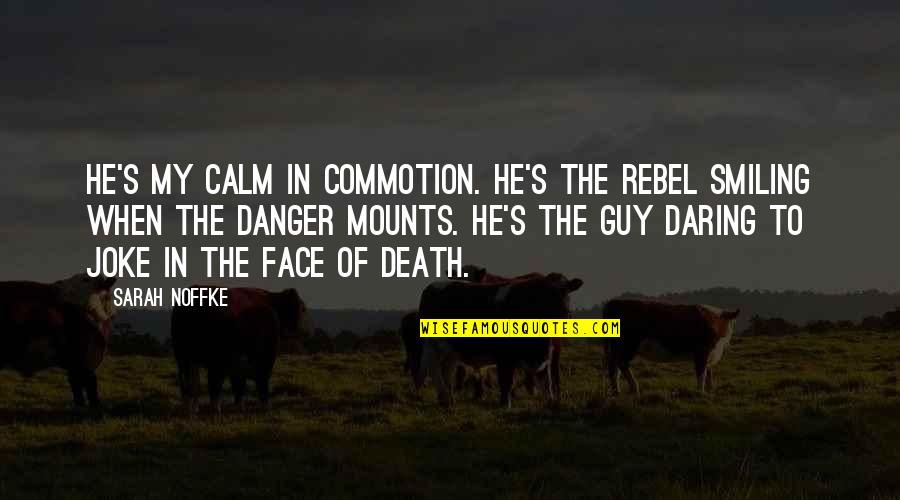 Your Smiling Face Quotes By Sarah Noffke: He's my calm in commotion. He's the rebel