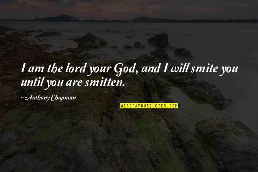 Your Smitten Quotes By Anthony Chapman: I am the lord your God, and I