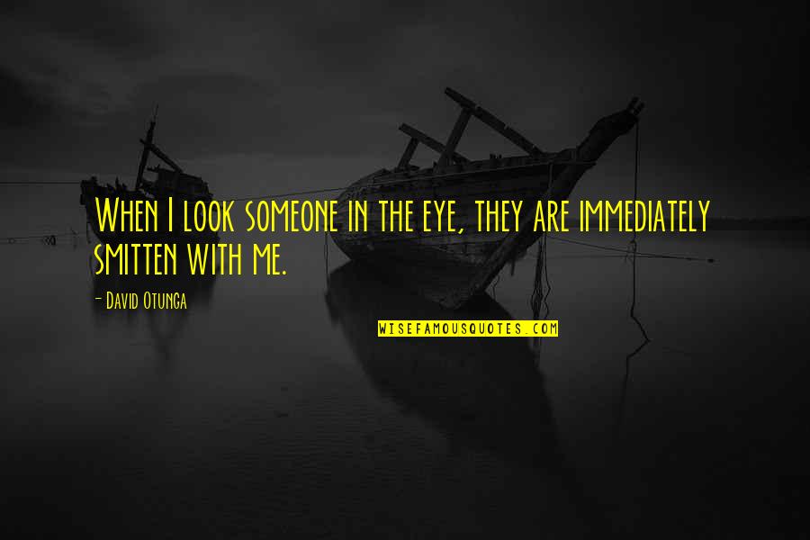 Your Smitten Quotes By David Otunga: When I look someone in the eye, they