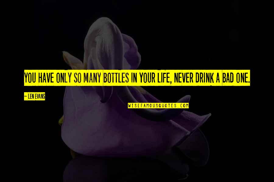 Your So Bad Quotes By Len Evans: You have only so many bottles in your