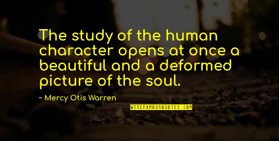 Your So Beautiful Picture Quotes By Mercy Otis Warren: The study of the human character opens at