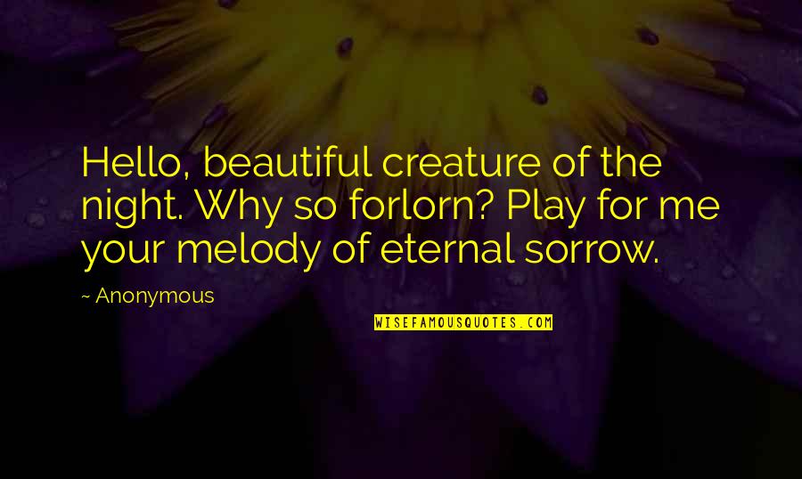Your So Beautiful Quotes By Anonymous: Hello, beautiful creature of the night. Why so