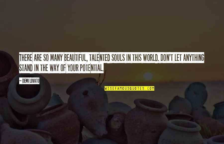 Your So Beautiful Quotes By Demi Lovato: There are so many beautiful, talented souls in