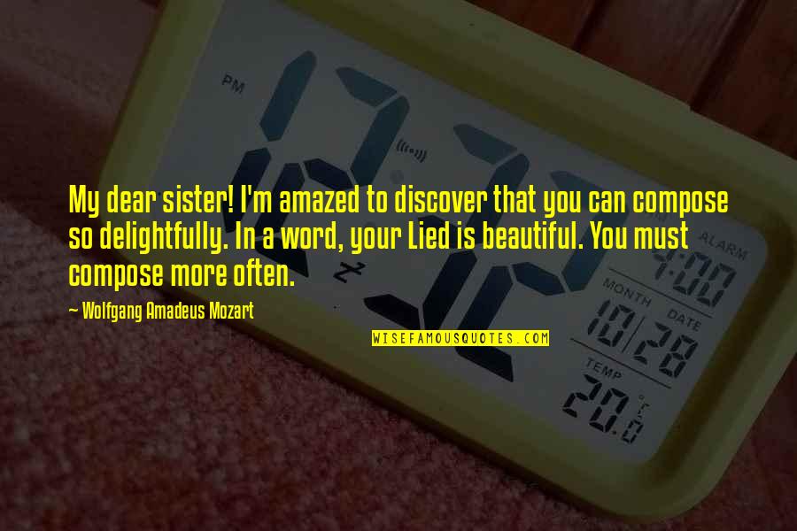 Your So Beautiful Quotes By Wolfgang Amadeus Mozart: My dear sister! I'm amazed to discover that
