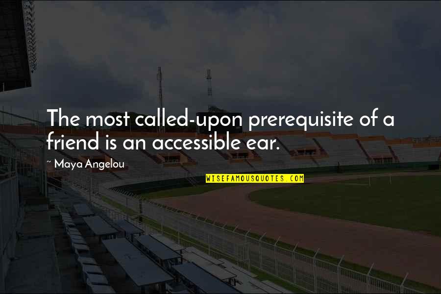 Your So Called Best Friend Quotes By Maya Angelou: The most called-upon prerequisite of a friend is