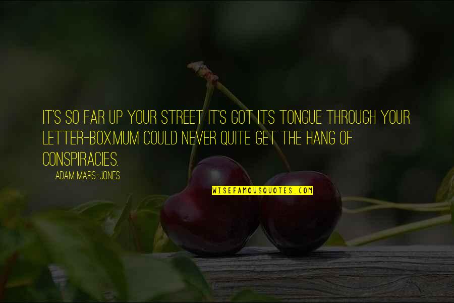 Your So Far Quotes By Adam Mars-Jones: It's so far up your street it's got