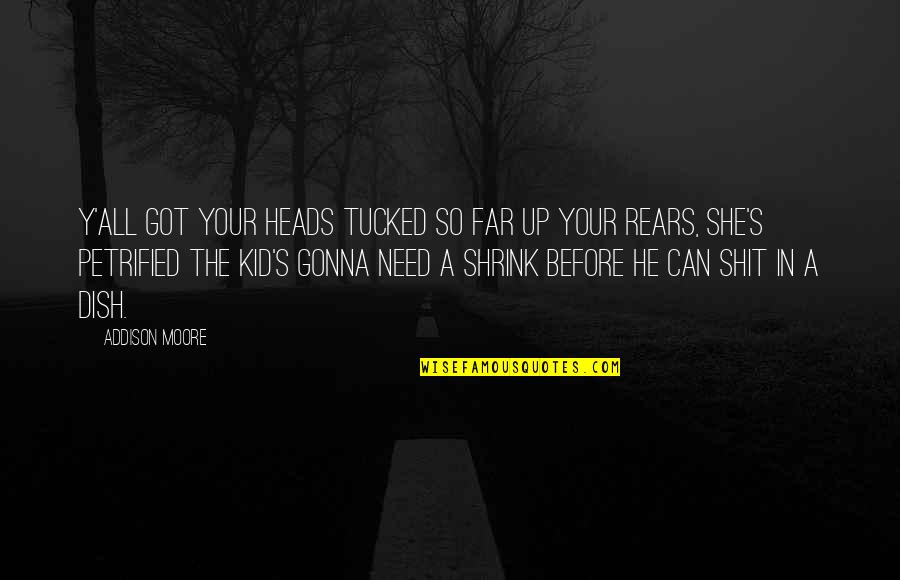 Your So Far Quotes By Addison Moore: Y'all got your heads tucked so far up