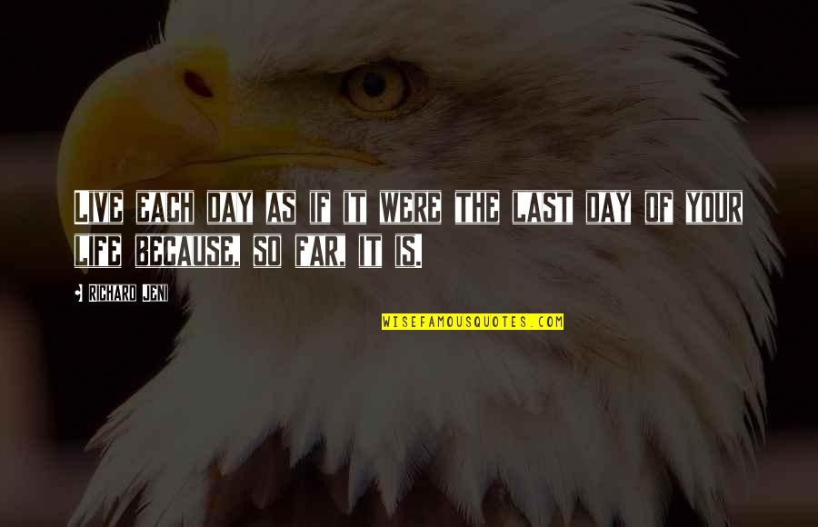 Your So Far Quotes By Richard Jeni: Live each day as if it were the