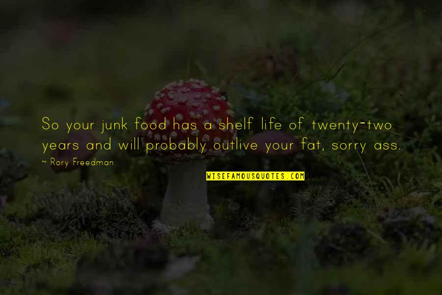 Your So Fat Quotes By Rory Freedman: So your junk food has a shelf life Your So Fat Quotes By Rory Freedman: So your junk food has a shelf life