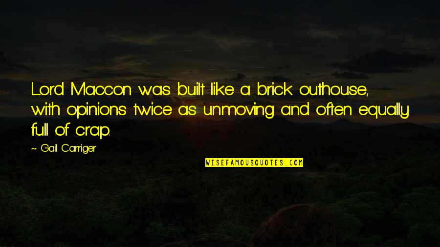 Your So Full Of Crap Quotes By Gail Carriger: Lord Maccon was built like a brick outhouse,