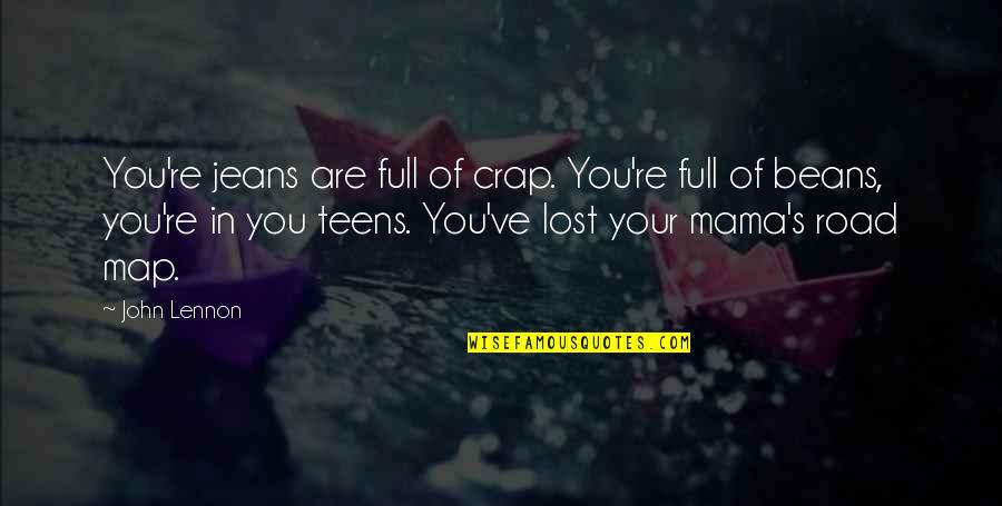 Your So Full Of Crap Quotes By John Lennon: You're jeans are full of crap. You're full