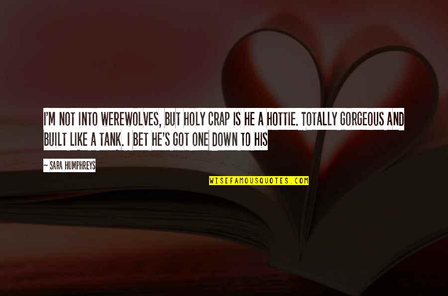 Your So Gorgeous Quotes By Sara Humphreys: I'm not into werewolves, but holy crap is Your So Gorgeous Quotes By Sara Humphreys: I'm not into werewolves, but holy crap is