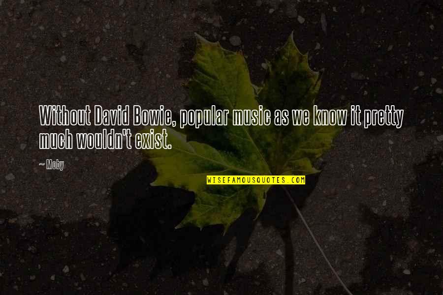 Your So Hot Funny Or Die Quotes By Moby: Without David Bowie, popular music as we know