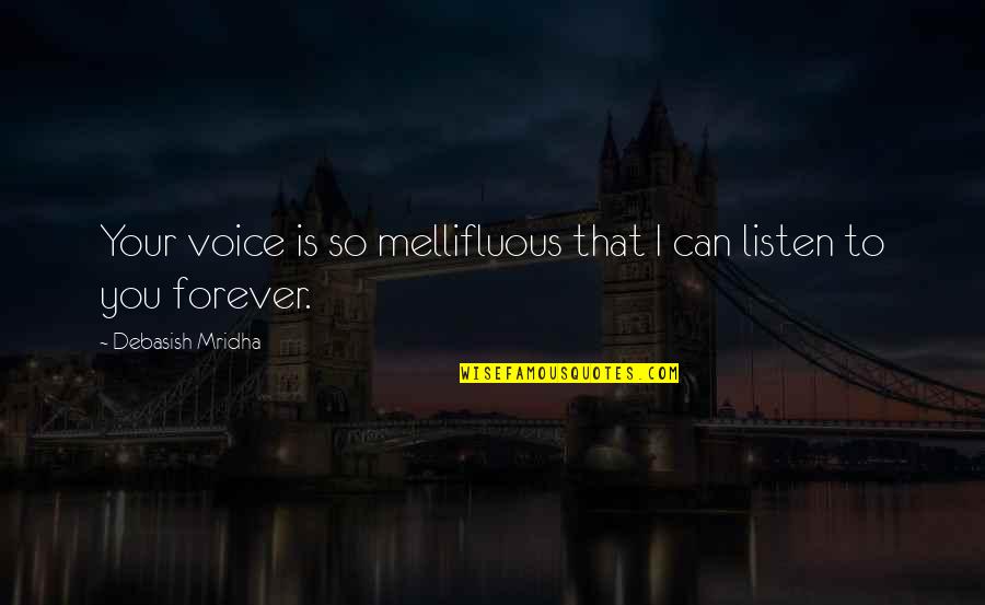Your So Sweet Quotes By Debasish Mridha: Your voice is so mellifluous that I can Your So Sweet Quotes By Debasish Mridha: Your voice is so mellifluous that I can