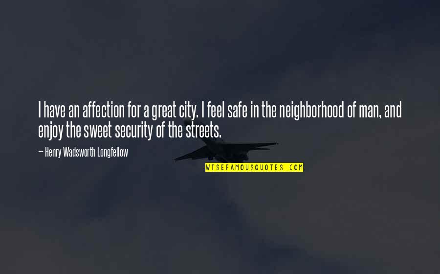Your So Sweet Quotes By Henry Wadsworth Longfellow: I have an affection for a great city. Your So Sweet Quotes By Henry Wadsworth Longfellow: I have an affection for a great city.