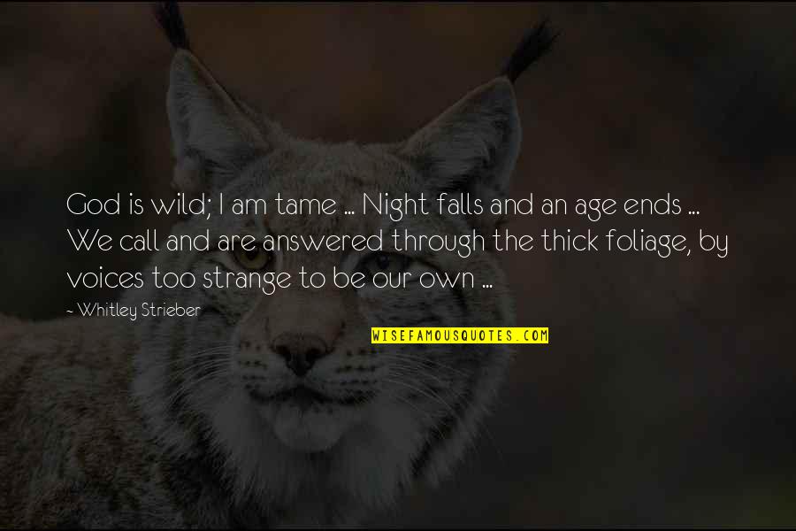Your So Thick Quotes By Whitley Strieber: God is wild; I am tame ... Night