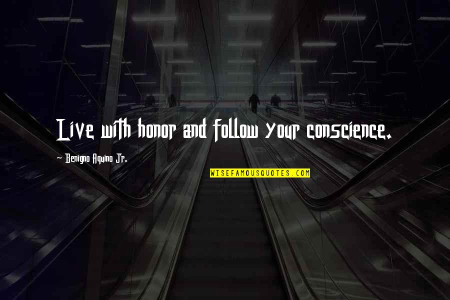 Your Son Becoming A Man Quotes By Benigno Aquino Jr.: Live with honor and follow your conscience.