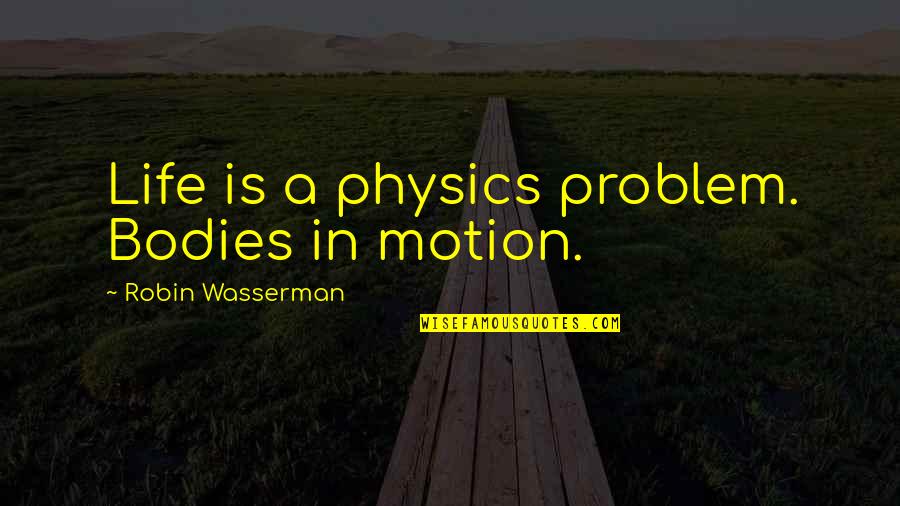 Your Son Dying Quotes By Robin Wasserman: Life is a physics problem. Bodies in motion.