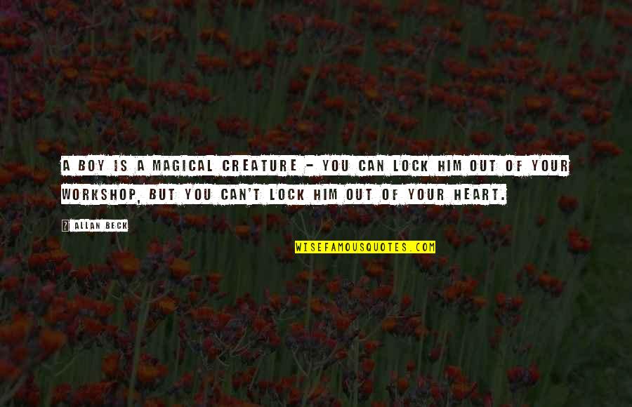 Your Son From A Father Quotes By Allan Beck: A boy is a magical creature - you Your Son From A Father Quotes By Allan Beck: A boy is a magical creature - you