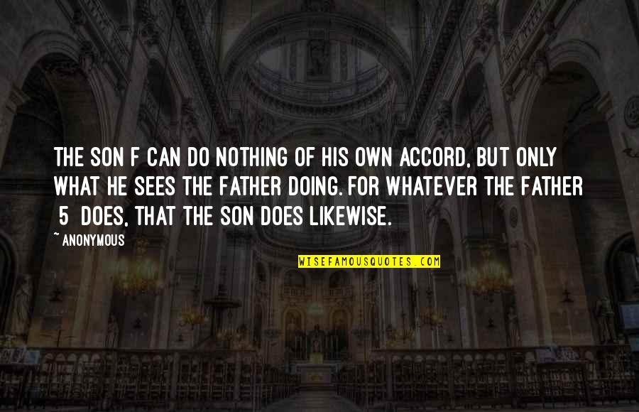 Your Son From A Father Quotes By Anonymous: The Son f can do nothing of his Your Son From A Father Quotes By Anonymous: The Son f can do nothing of his