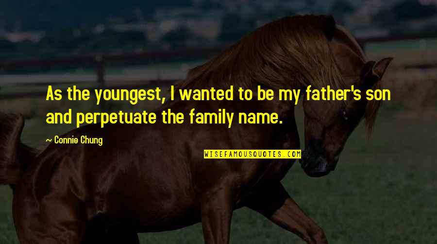 Your Son From A Father Quotes By Connie Chung: As the youngest, I wanted to be my