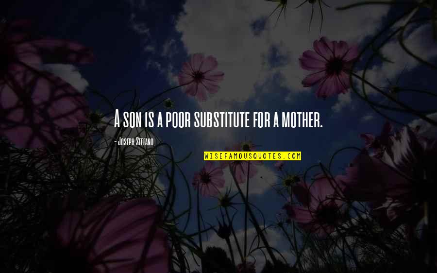 Your Son From A Mother Quotes By Joseph Stefano: A son is a poor substitute for a Your Son From A Mother Quotes By Joseph Stefano: A son is a poor substitute for a