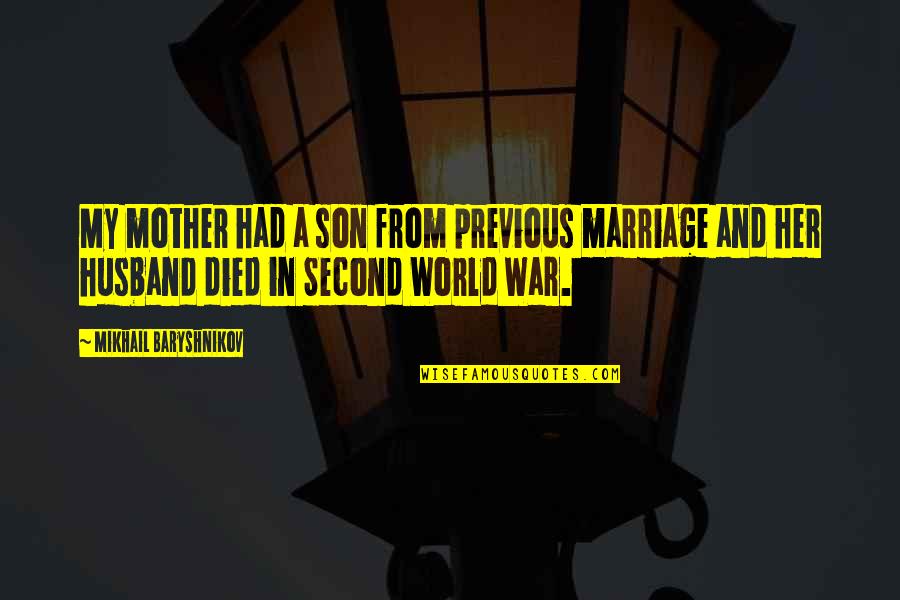 Your Son From A Mother Quotes By Mikhail Baryshnikov: My mother had a son from previous marriage Your Son From A Mother Quotes By Mikhail Baryshnikov: My mother had a son from previous marriage