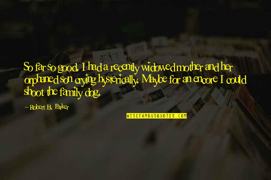 Your Son From A Mother Quotes By Robert B. Parker: So far so good. I had a recently Your Son From A Mother Quotes By Robert B. Parker: So far so good. I had a recently