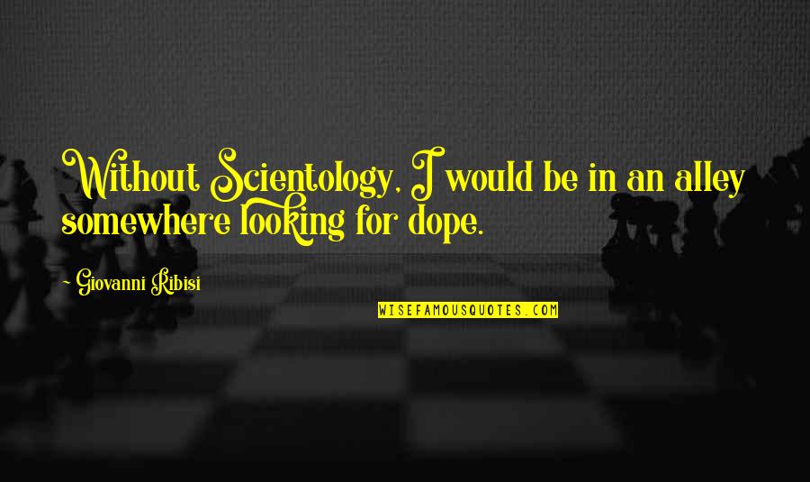 Your Son Turning 5 Quotes By Giovanni Ribisi: Without Scientology, I would be in an alley Your Son Turning 5 Quotes By Giovanni Ribisi: Without Scientology, I would be in an alley