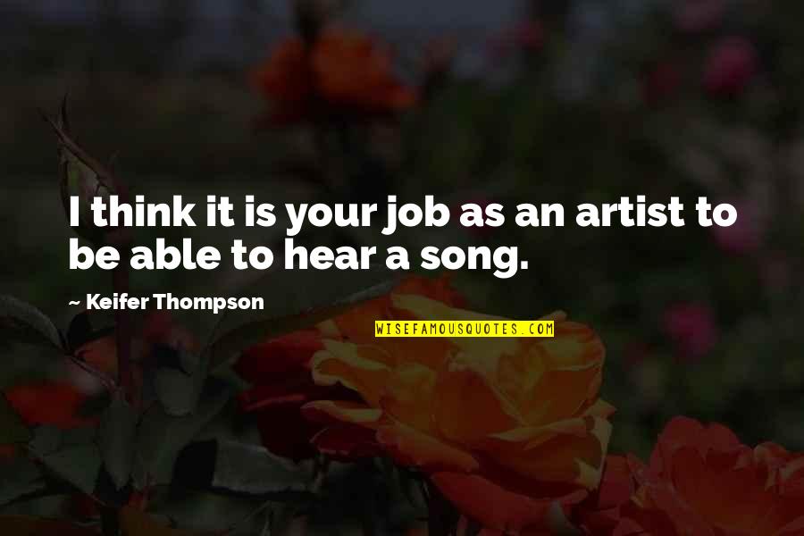 Your Song Quotes By Keifer Thompson: I think it is your job as an