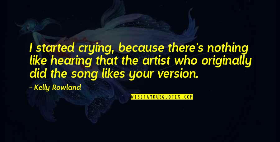 Your Song Quotes By Kelly Rowland: I started crying, because there's nothing like hearing