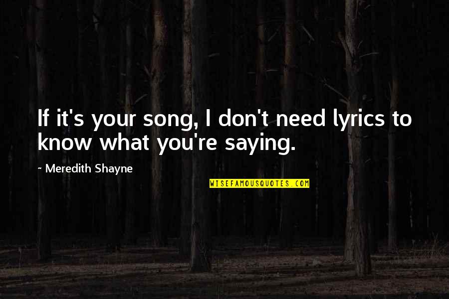 Your Song Quotes By Meredith Shayne: If it's your song, I don't need lyrics