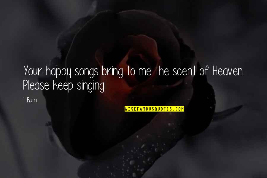 Your Song Quotes By Rumi: Your happy songs bring to me the scent